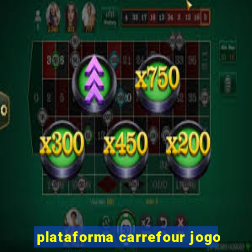 plataforma carrefour jogo